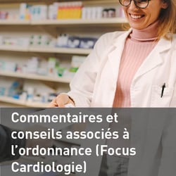 Commentaires et conseils associés à l’ordonnance (Focus Cardiologie