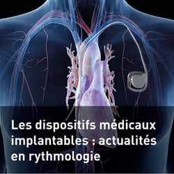 Les dispositifs médicaux implantables  actualités en rythmologie